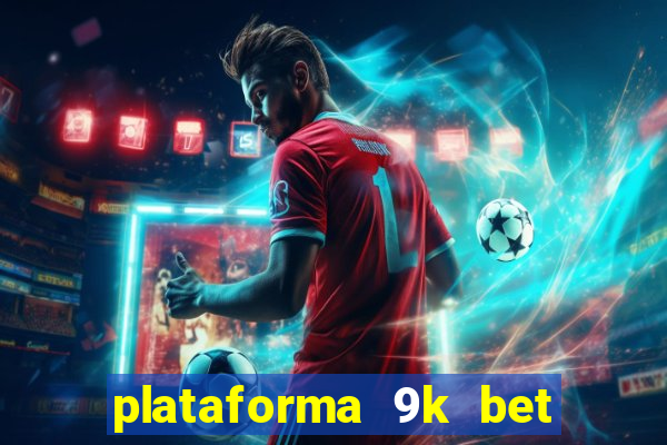 plataforma 9k bet paga mesmo